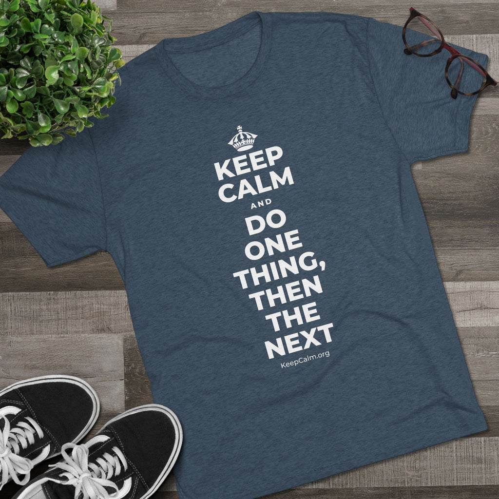 KEEP CALM AND DO ONE THING, THEN THE NEXT Tri-Blend Tee