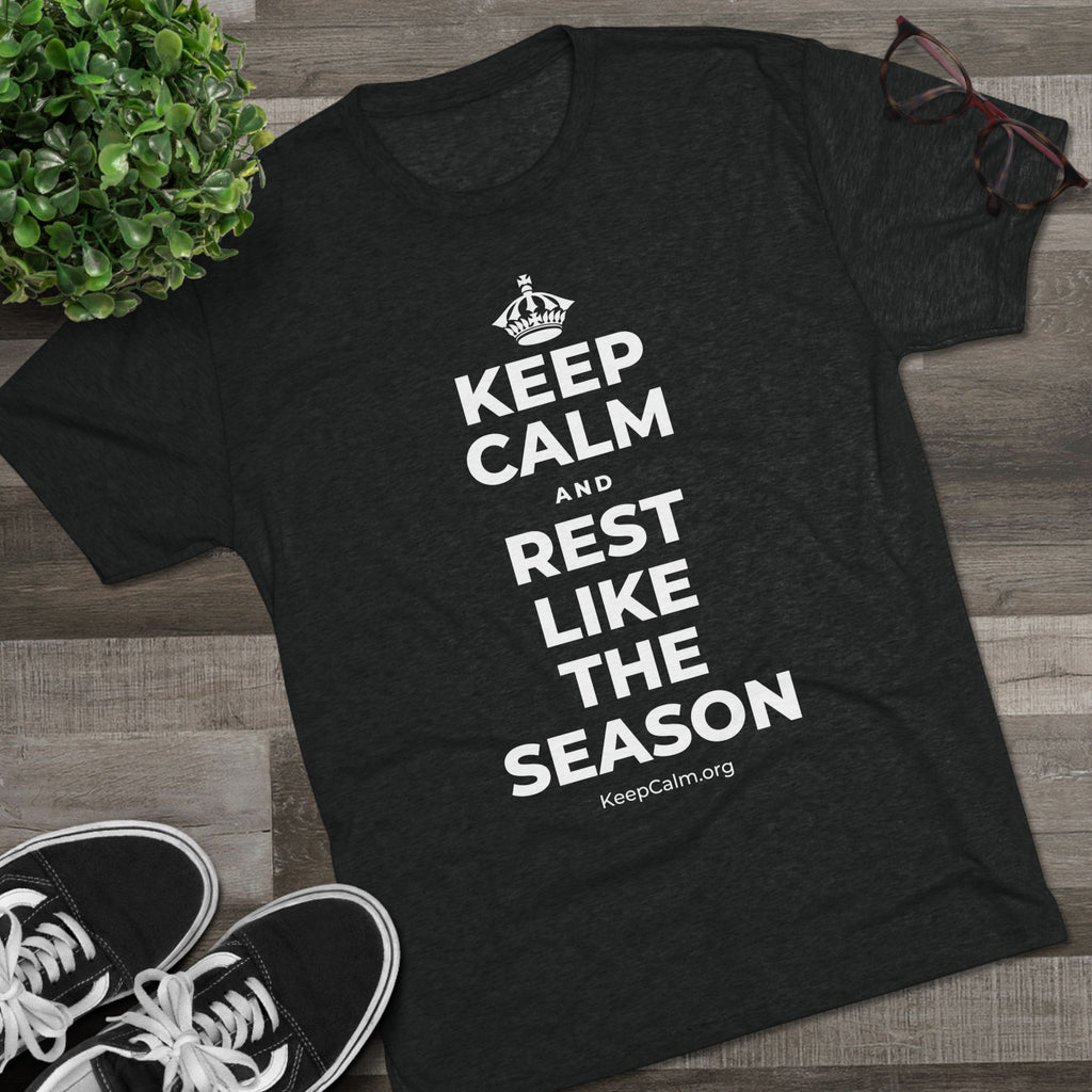 KEEP CALM AND REST LIKE THE SEASON Tri-Blend Tee