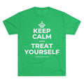 KEEP CALM AND TREAT YOURSELF Tri-Blend Tee
