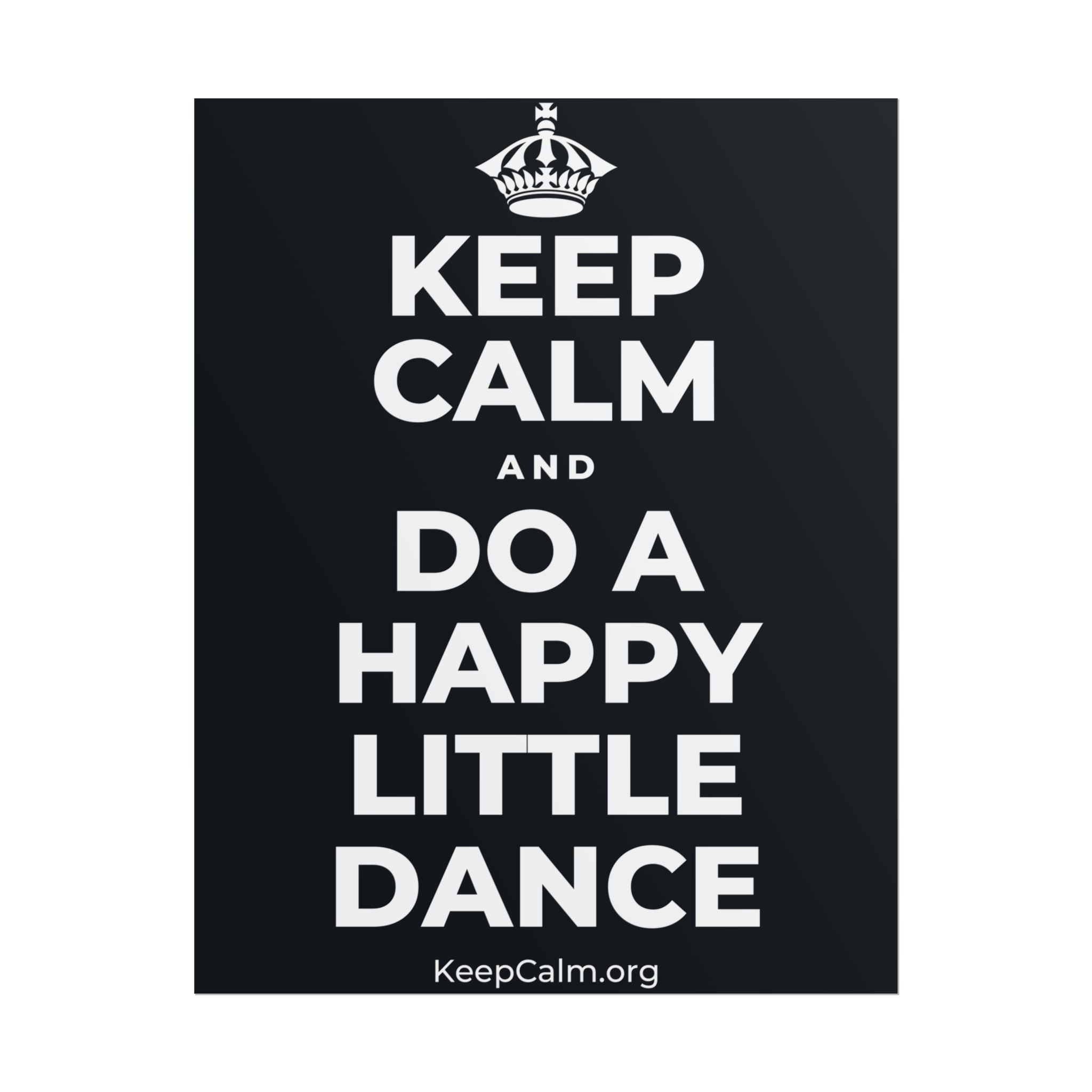 KEEP CALM AND DO A HAPPY LITTLE DANCE Poster (Dark)