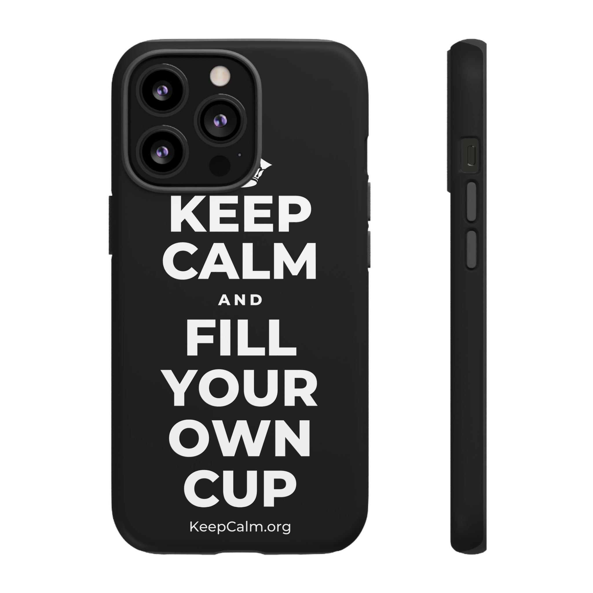 KEEP CALM AND FILL YOUR OWN CUP Phone Case