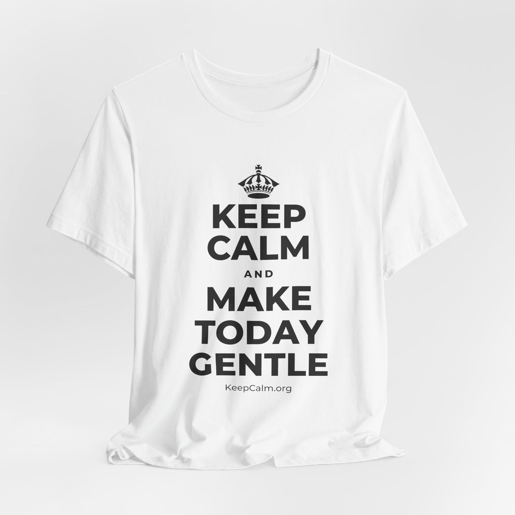 KEEP CALM AND MAKE TODAY GENTLE T-Shirt (White–Asphalt)