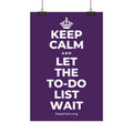 KEEP CALM AND LET THE TO-DO LIST WAIT Satin Poster