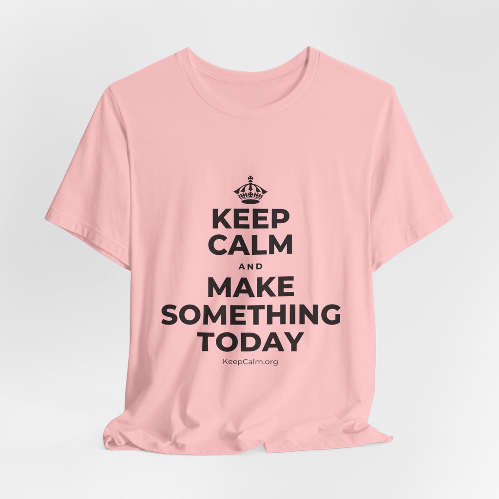 KEEP CALM AND MAKE SOMETHING TODAY T-Shirt (White–Asphalt)