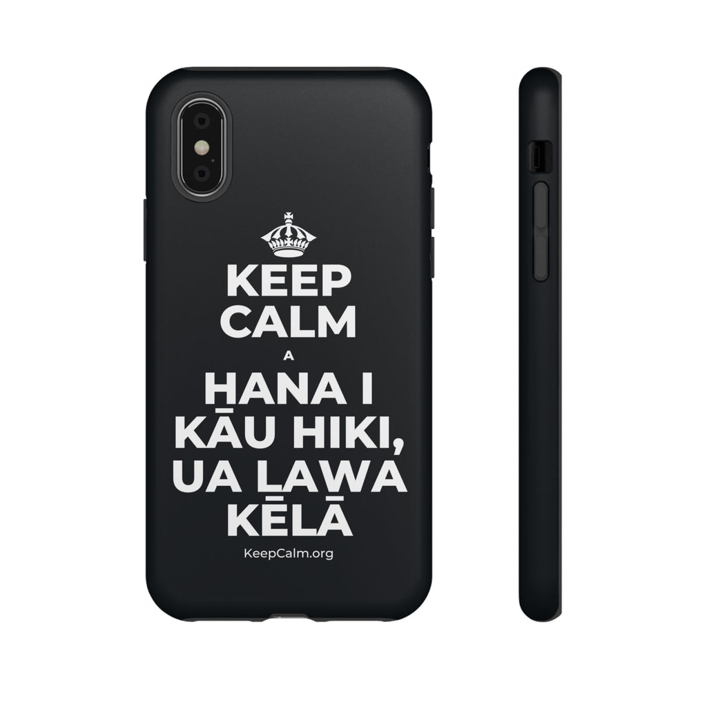KEEP CALM A HANA I KĀU HIKI, UA LAWA KĒLĀ Phone Case (Dark)