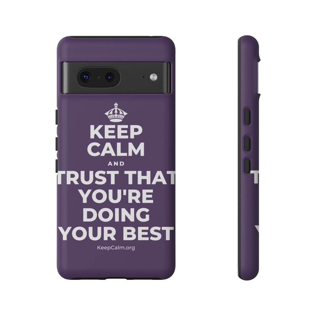 KEEP CALM AND TRUST THAT YOU'RE DOING YOUR BEST Phone Case