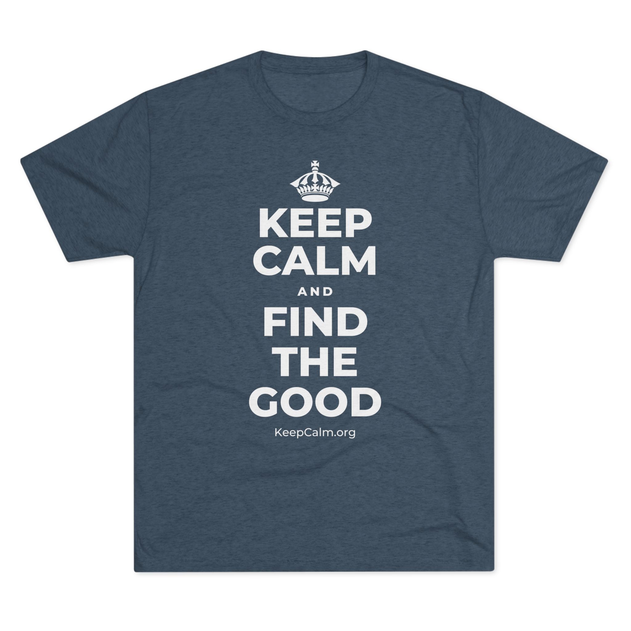 KEEP CALM AND FIND THE GOOD Tri-Blend Tee