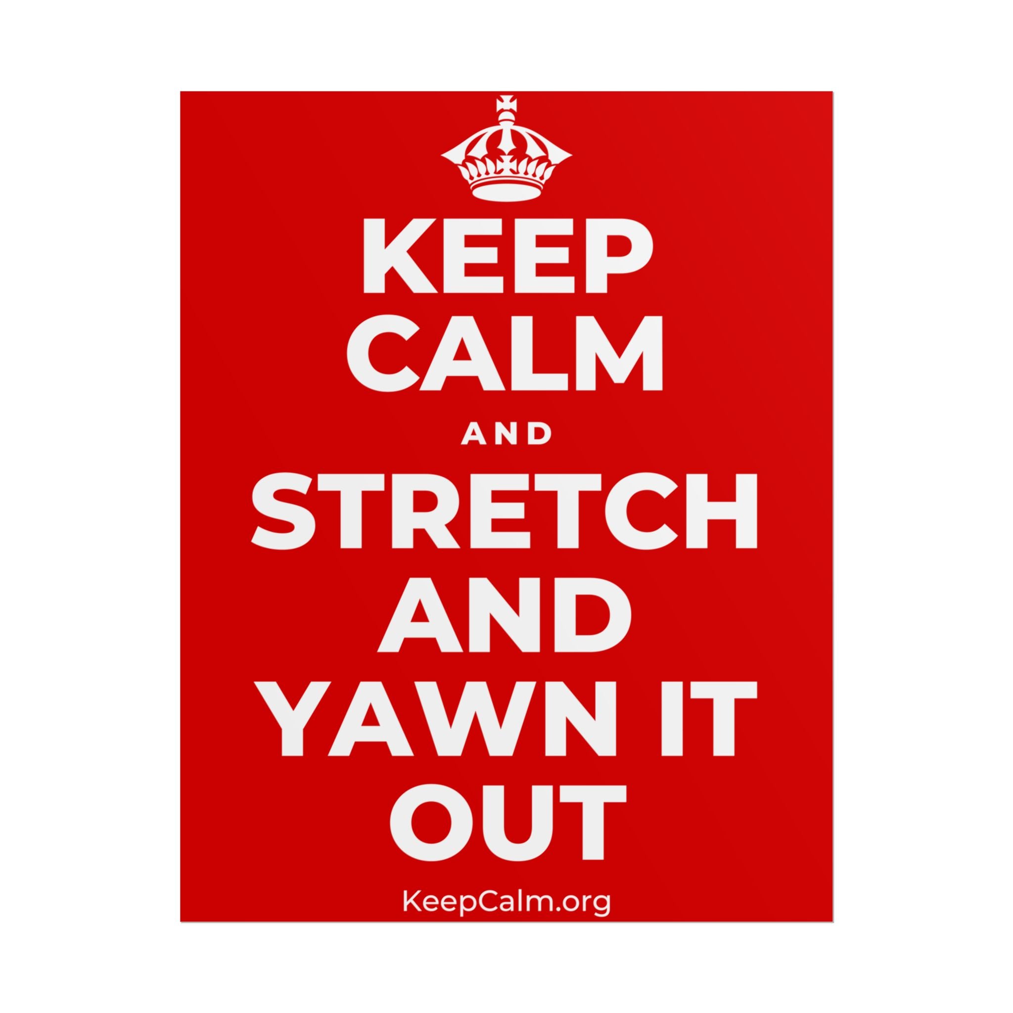 KEEP CALM AND STRETCH AND YAWN IT OUT Poster