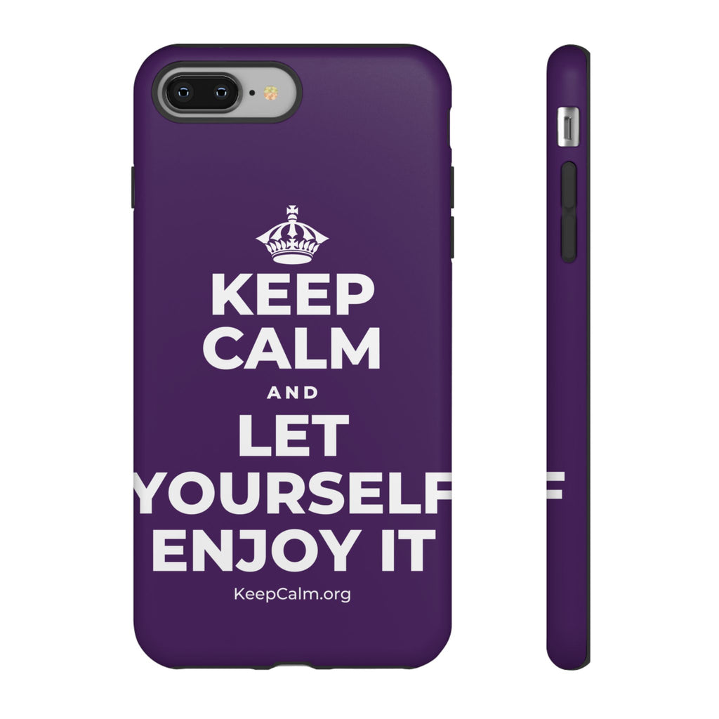 KEEP CALM AND LET YOURSELF ENJOY IT Phone Case