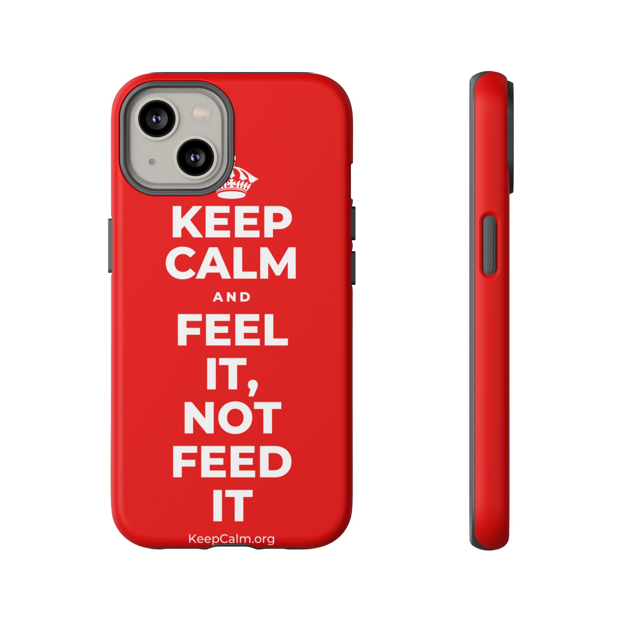 KEEP CALM AND FEEL IT, NOT FEED IT Phone Case