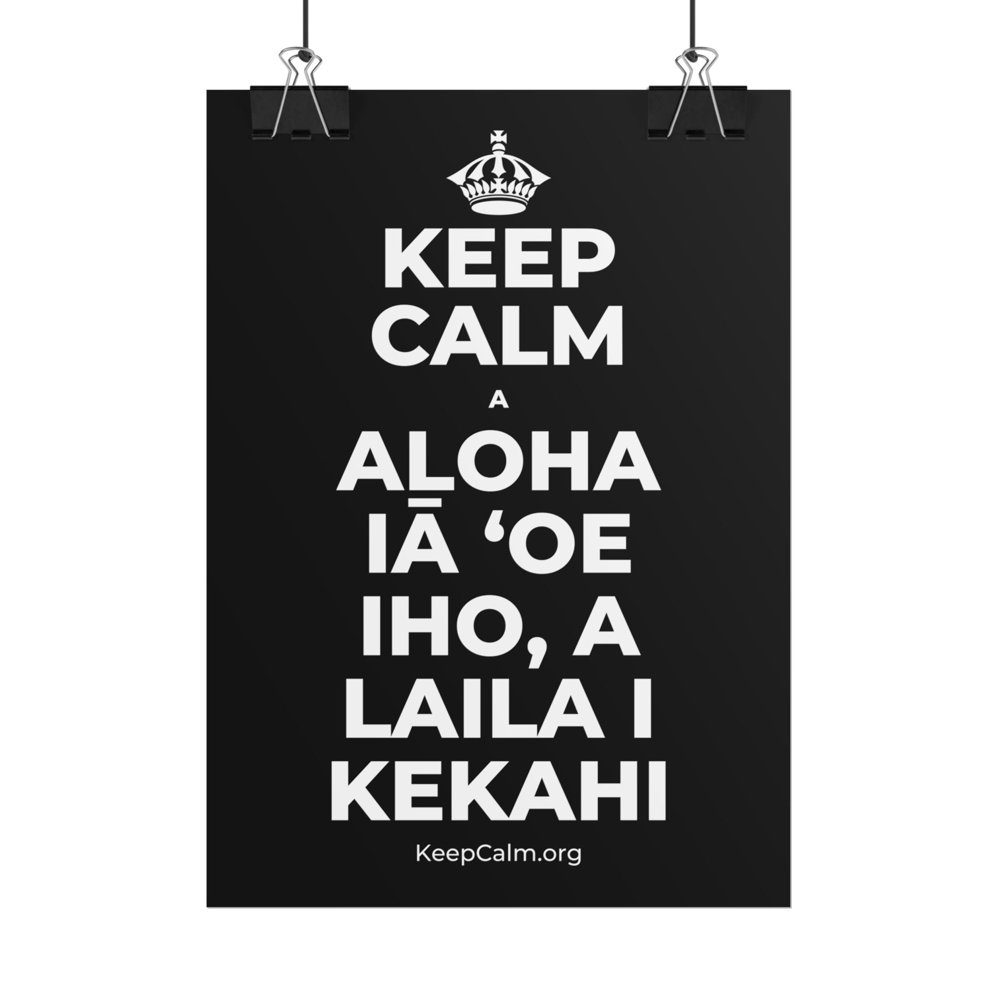 KEEP CALM A ALOHA IĀ ʻOE IHO, A LAILA I KEKAHI Poster