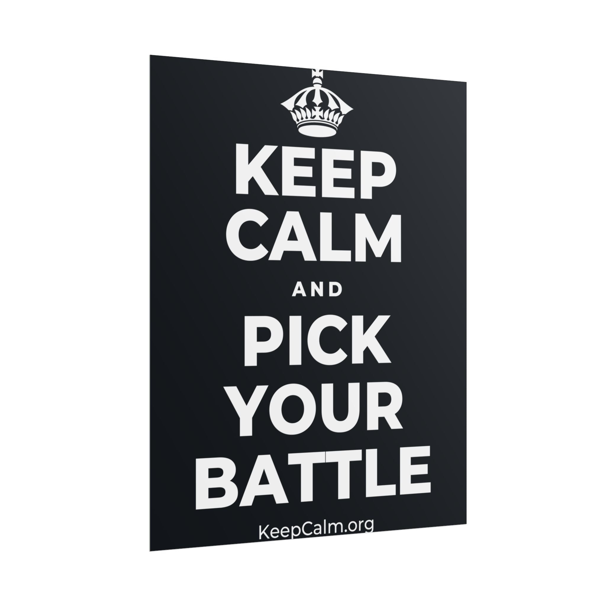 KEEP CALM AND PICK YOUR BATTLE Poster (Dark)