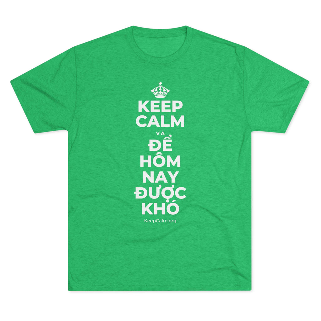 KEEP CALM VÀ ĐỂ HÔM NAY ĐƯỢC KHÓ Tri-Blend Tee