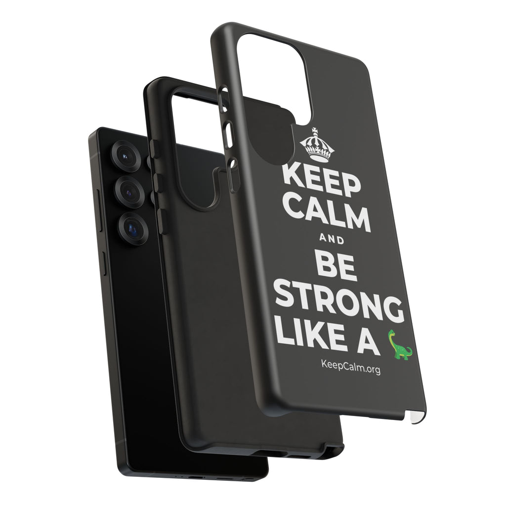 KEEP CALM AND BE STRONG LIKE A 🦕 Phone Case