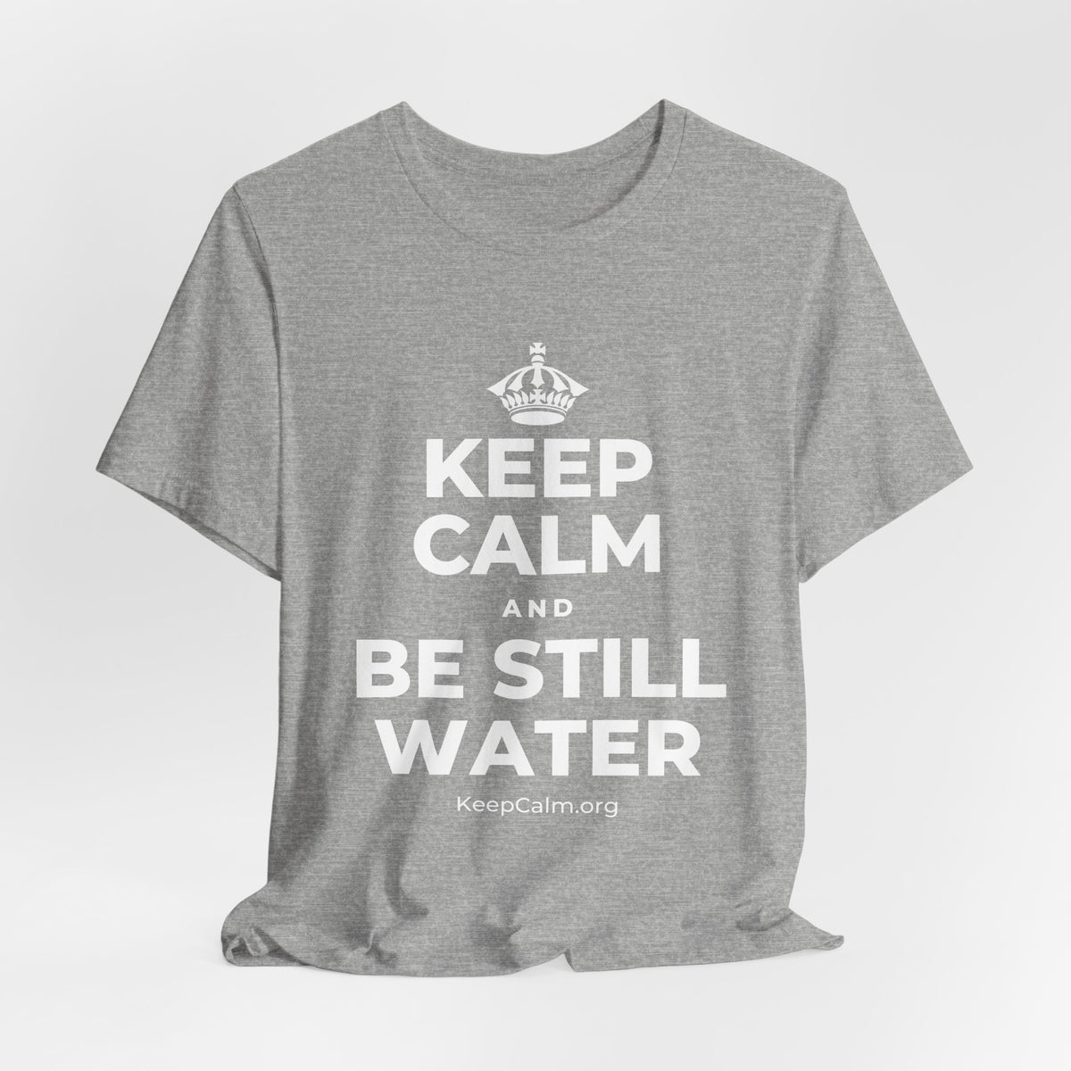 KEEP CALM AND BE STILL WATER T-Shirt (White–Asphalt)