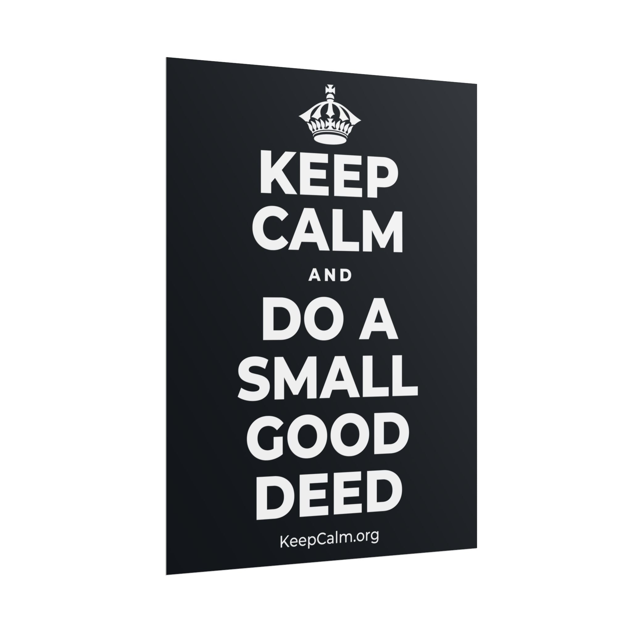 KEEP CALM AND DO A SMALL GOOD DEED Poster (Dark)