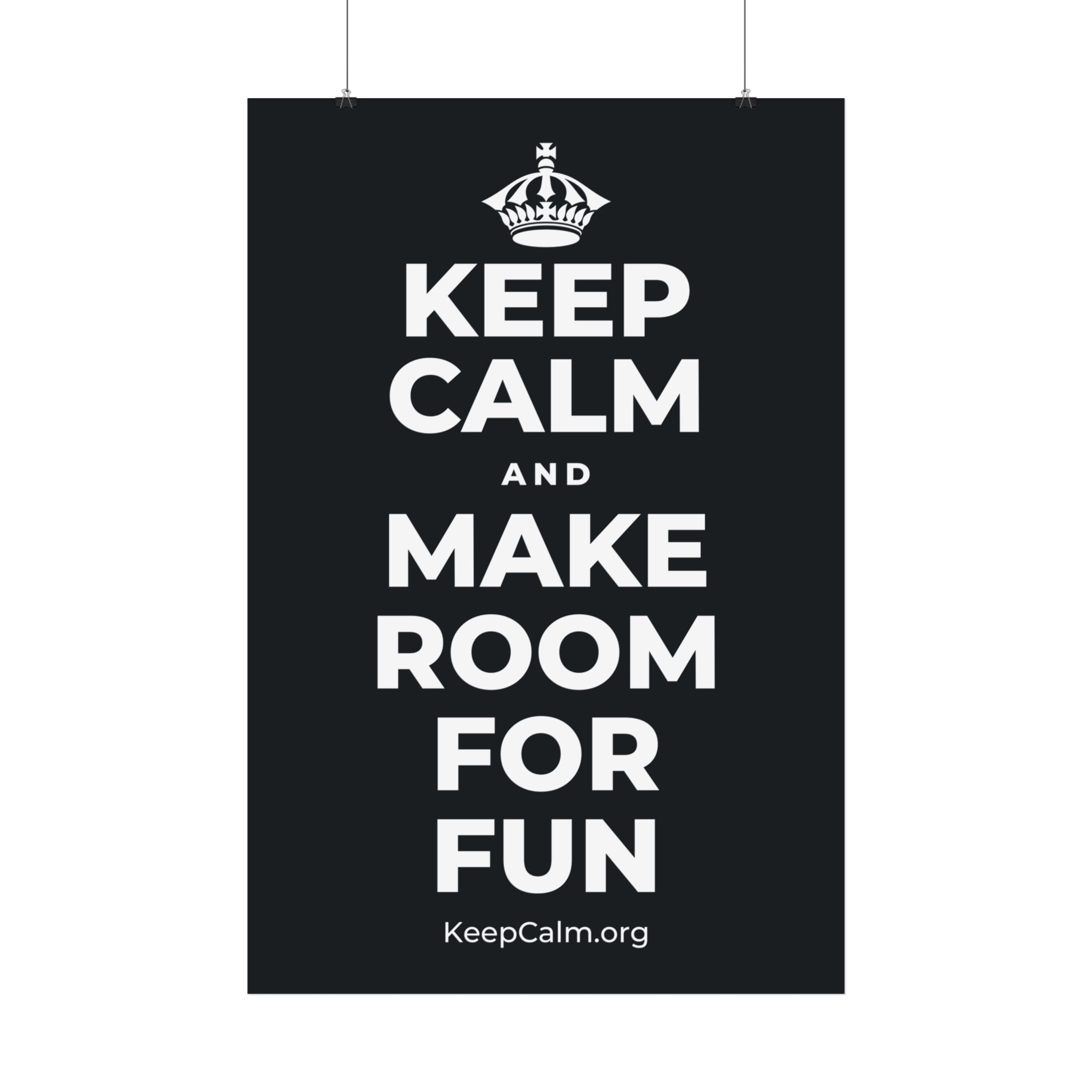 KEEP CALM AND MAKE ROOM FOR FUN Satin Poster (Dark)