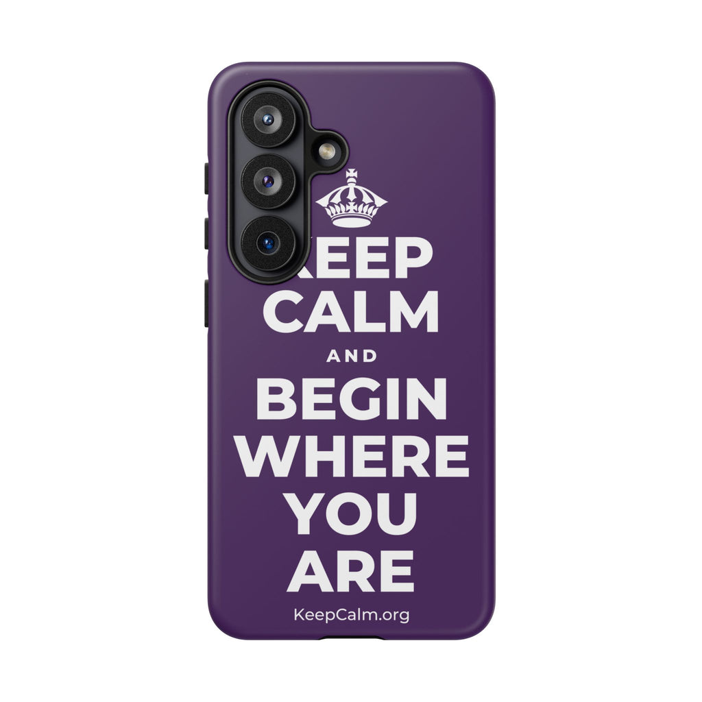 KEEP CALM AND BEGIN WHERE YOU ARE Phone Case