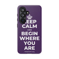 KEEP CALM AND BEGIN WHERE YOU ARE Phone Case