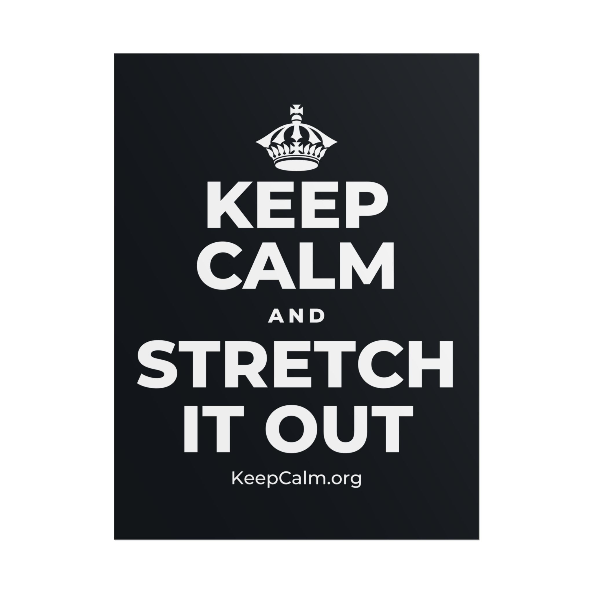 KEEP CALM AND STRETCH IT OUT Poster (Dark)