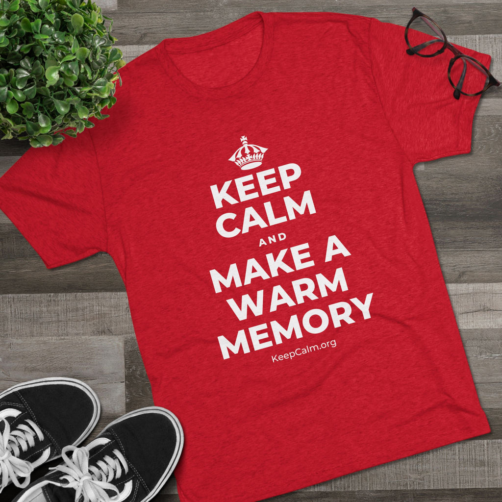 KEEP CALM AND MAKE A WARM MEMORY Tri-Blend Tee