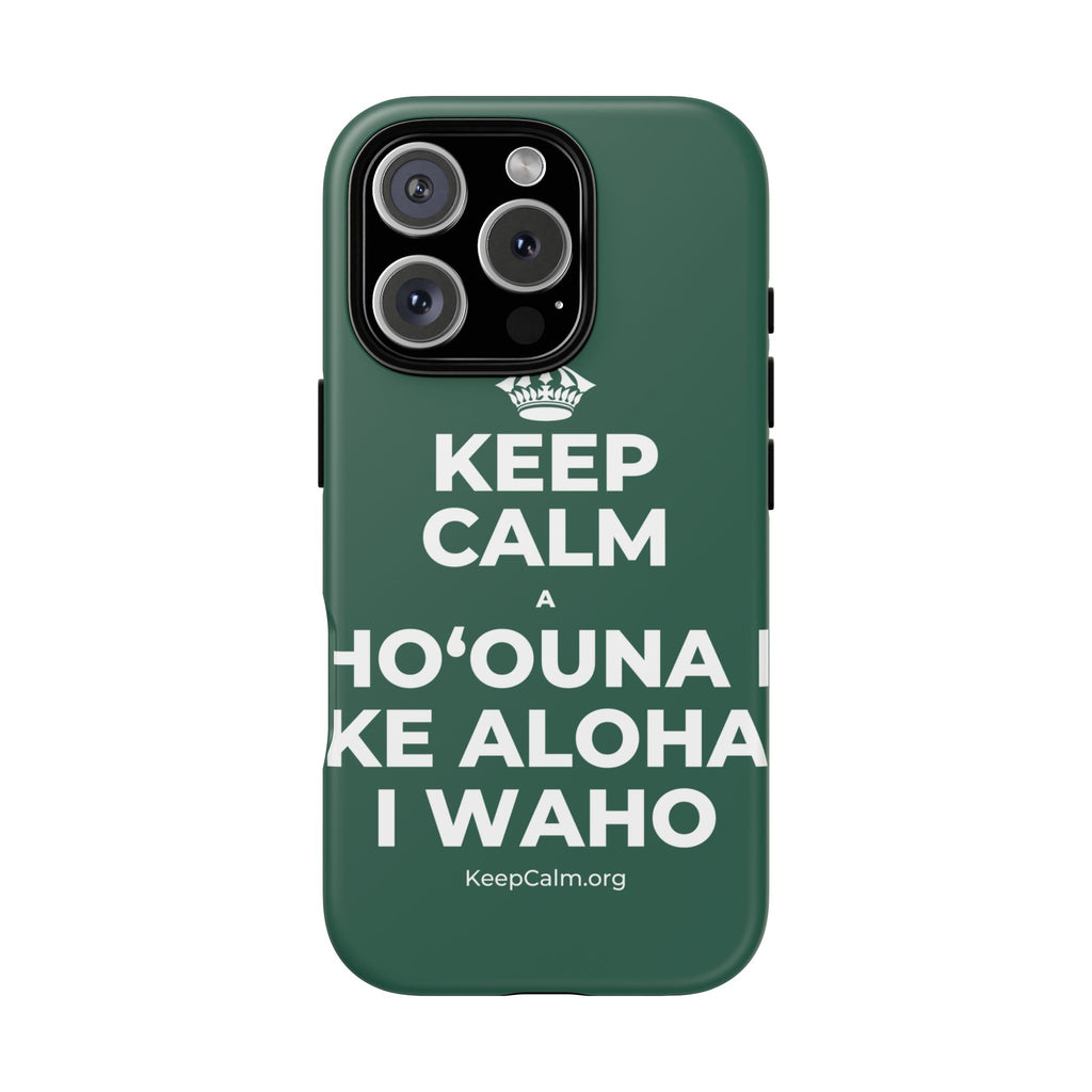 KEEP CALM A HOʻOUNA I KE ALOHA I WAHO Phone Case