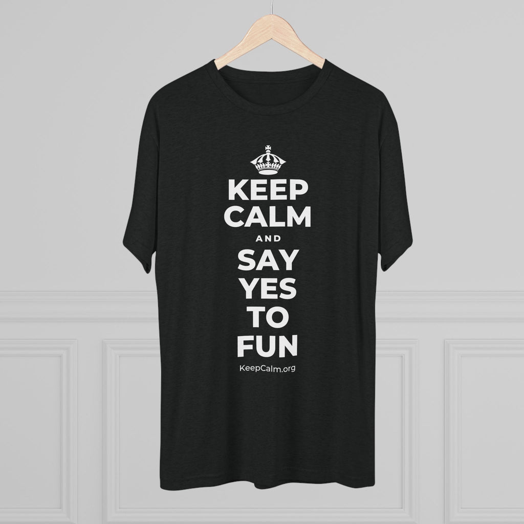 KEEP CALM AND SAY YES TO FUN Tri-Blend Tee