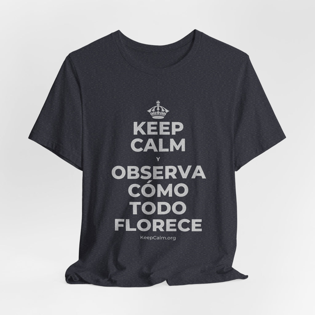 KEEP CALM Y OBSERVA CÓMO TODO FLORECE T-Shirt (White–Asphalt)