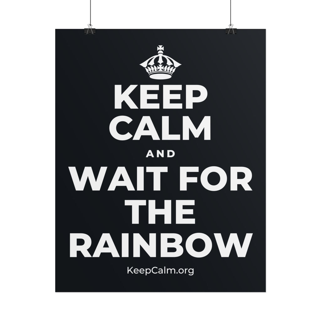 KEEP CALM AND WAIT FOR THE RAINBOW Poster (Dark)