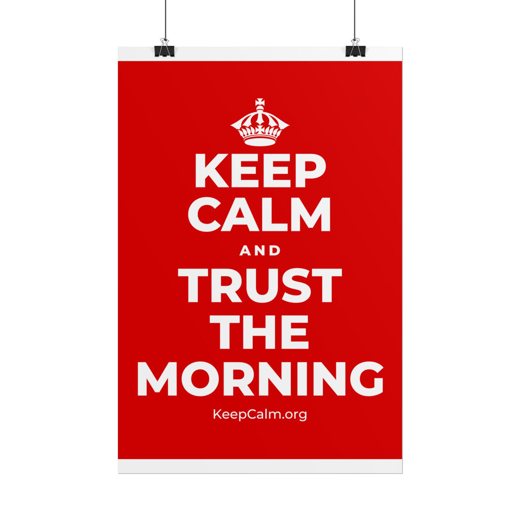 KEEP CALM AND TRUST THE MORNING Poster