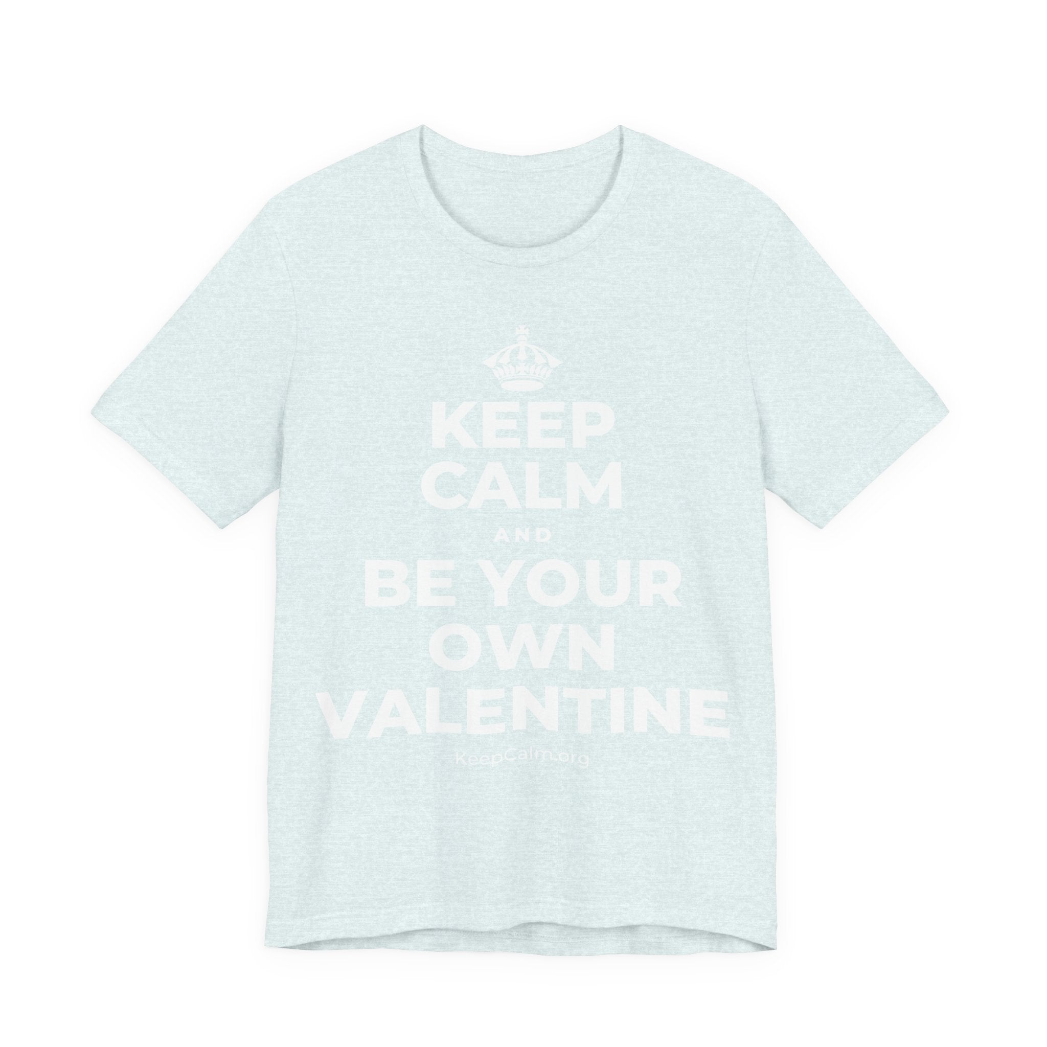 KEEP CALM AND BE YOUR OWN VALENTINE T-Shirt (Soft Cream–Heather Mauve)