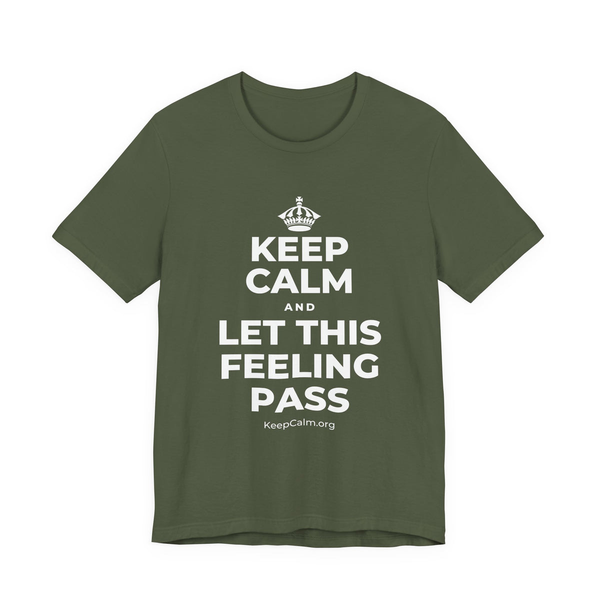 KEEP CALM AND LET THIS FEELING PASS T-Shirt (Military Green–Autumn)
