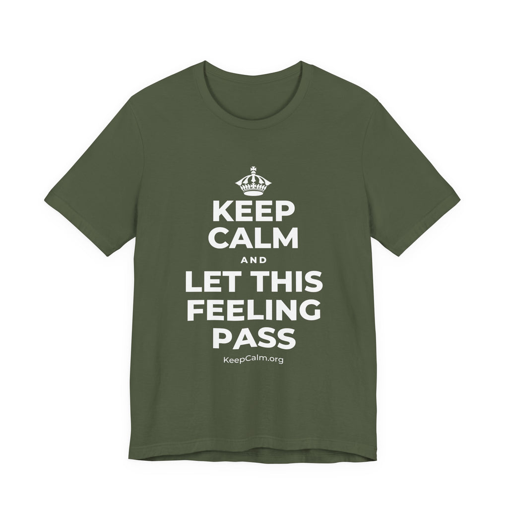 KEEP CALM AND LET THIS FEELING PASS T-Shirt (Military Green–Autumn)