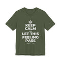KEEP CALM AND LET THIS FEELING PASS T-Shirt (Military Green–Autumn)