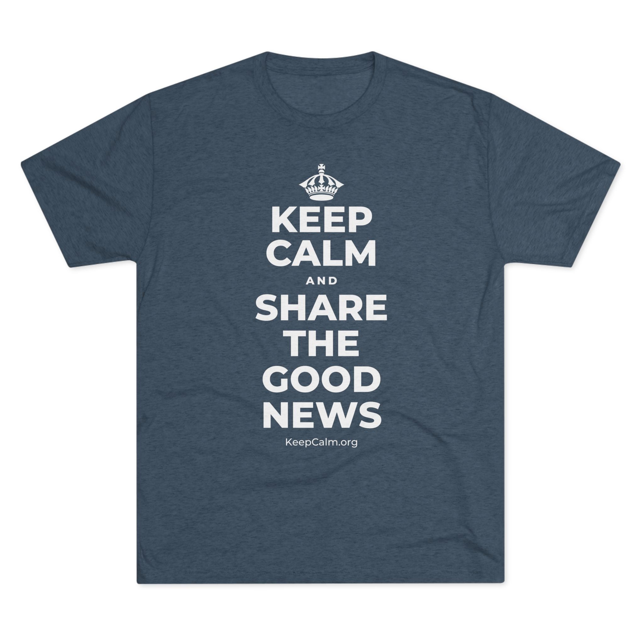 KEEP CALM AND SHARE THE GOOD NEWS Tri-Blend Tee