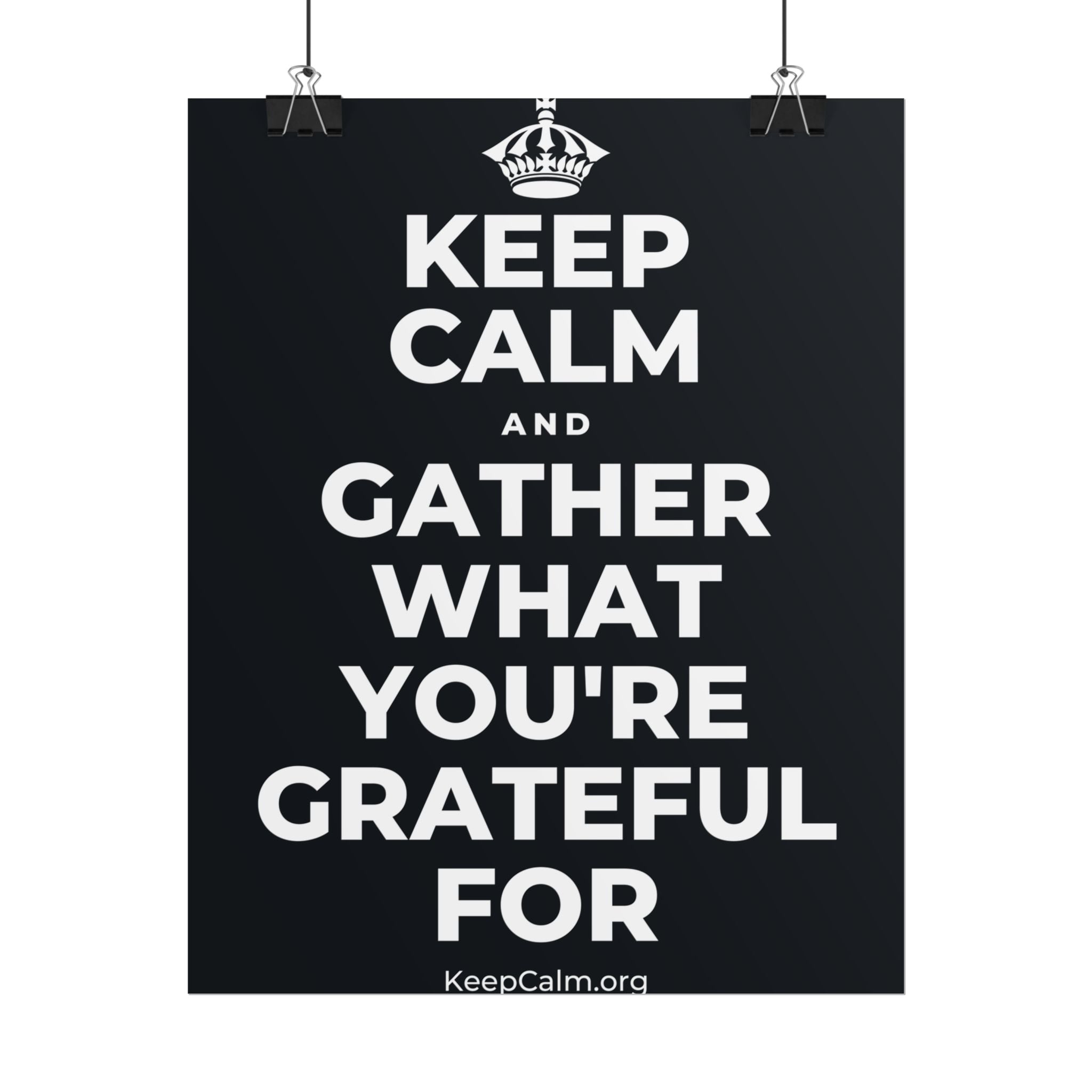KEEP CALM AND GATHER WHAT YOU'RE GRATEFUL FOR Poster (Dark)