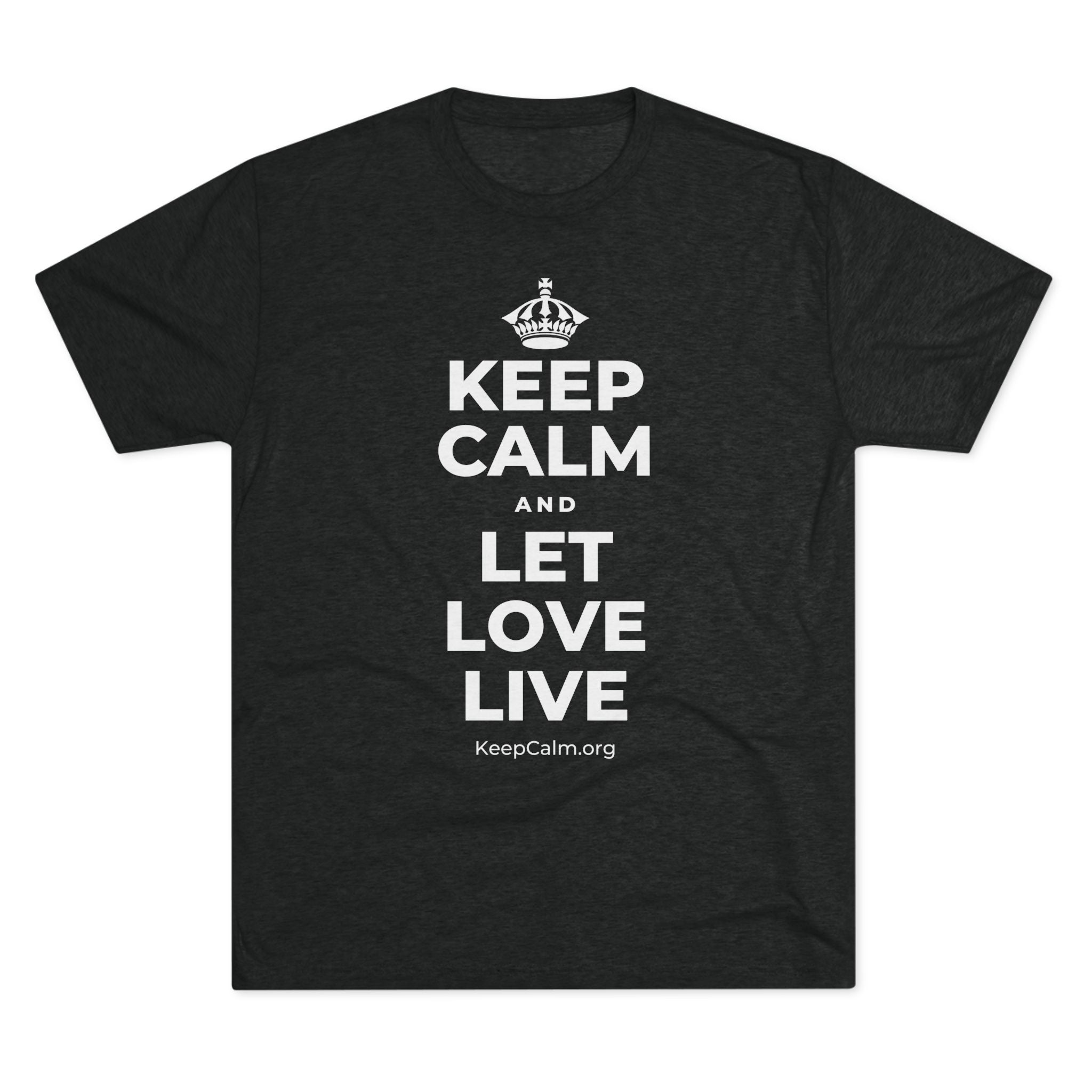 KEEP CALM AND LET LOVE LIVE Tri-Blend Tee