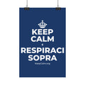 KEEP CALM E RESPIRACI SOPRA Satin Poster