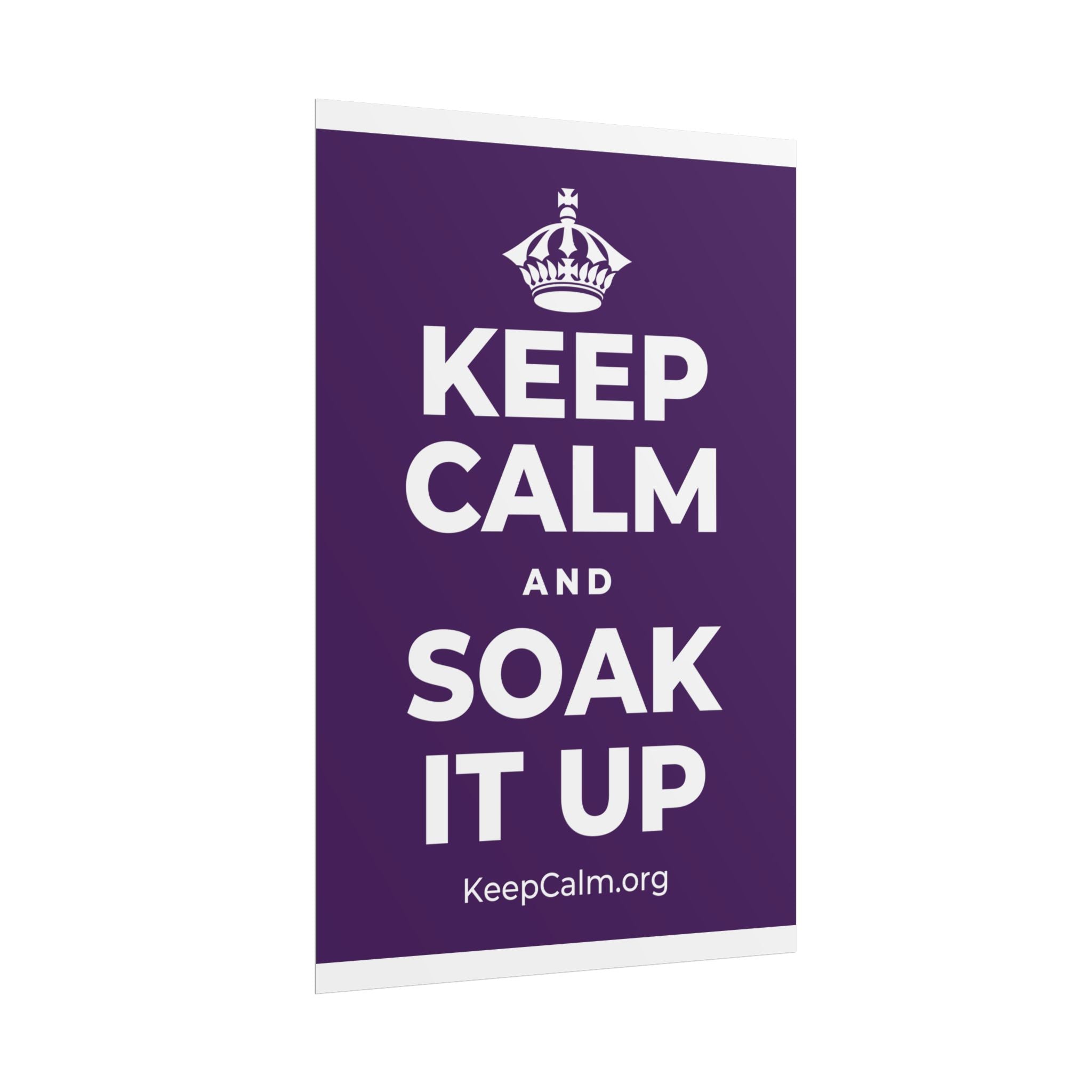 KEEP CALM AND SOAK IT UP Poster