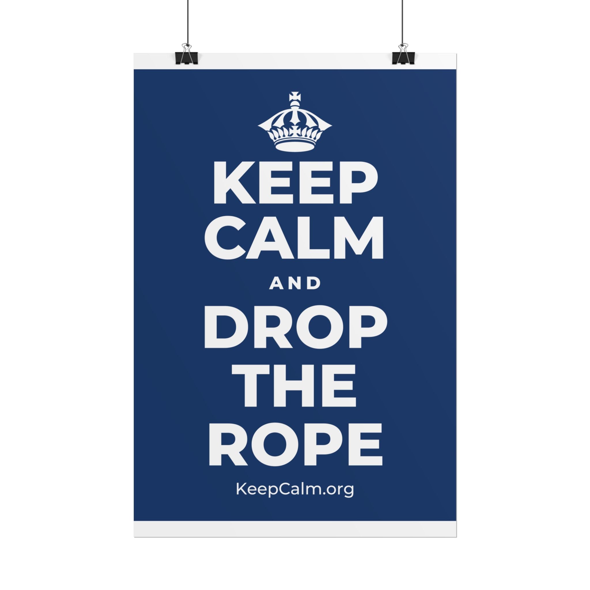 KEEP CALM AND DROP THE ROPE Poster