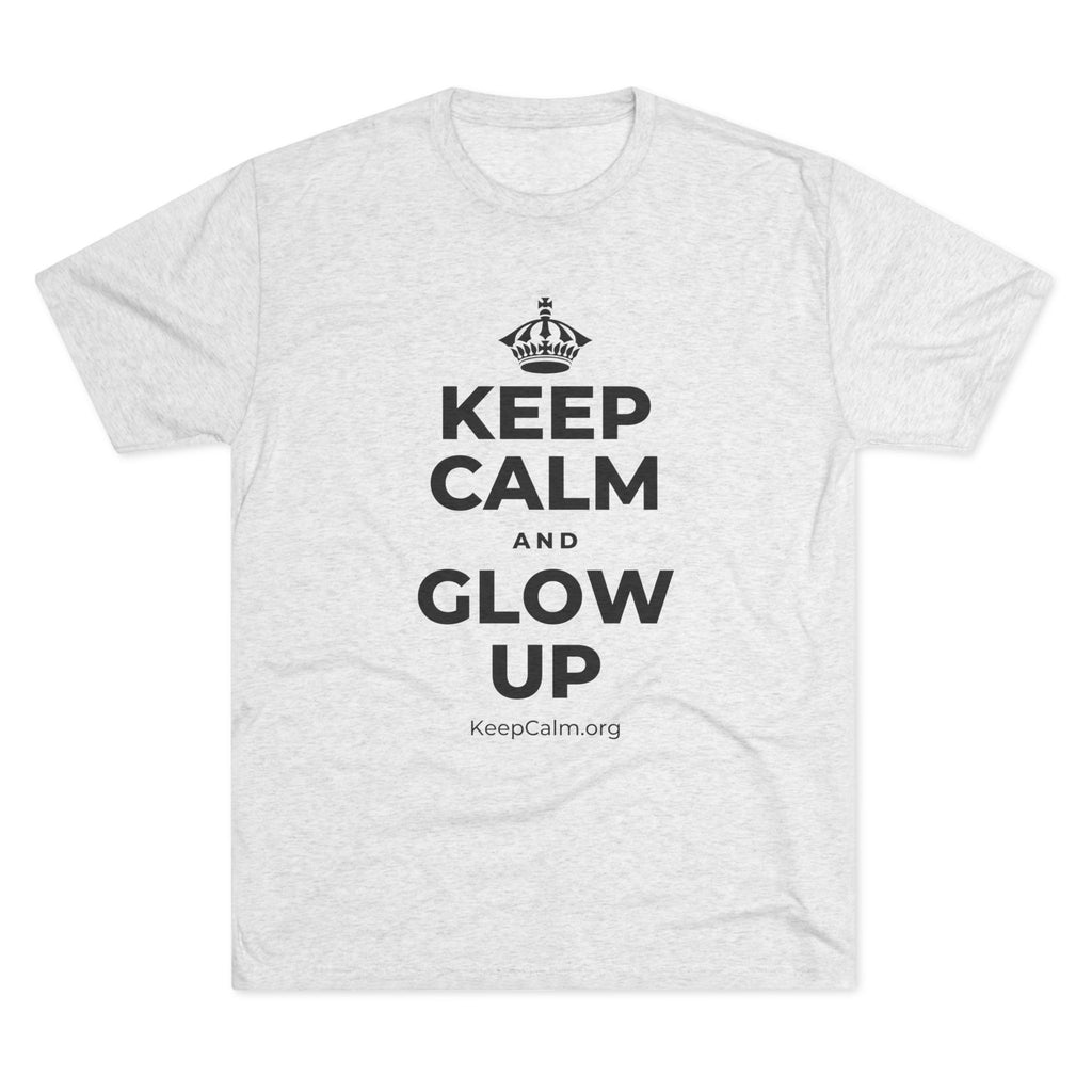 KEEP CALM AND GLOW UP Tri-Blend Tee