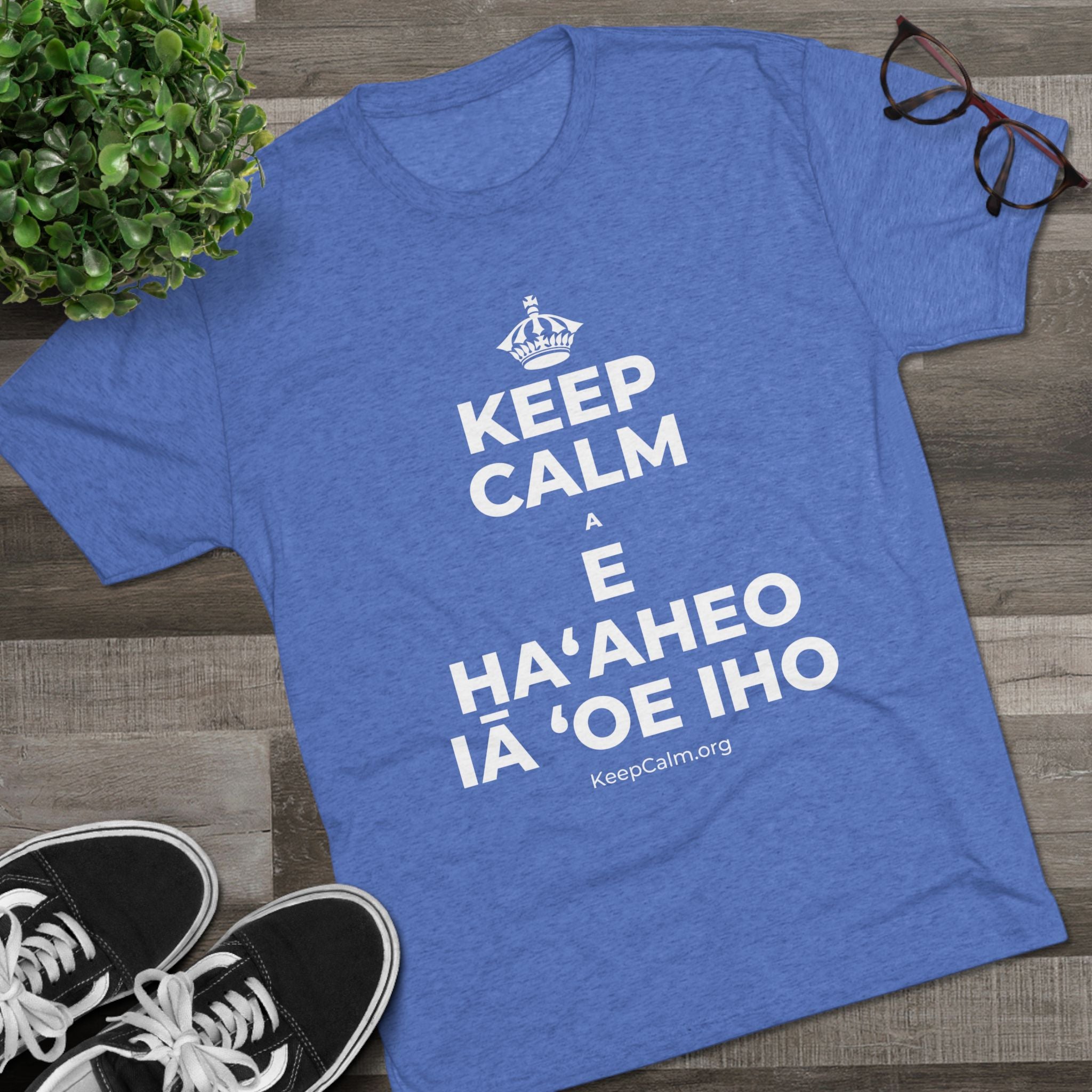 KEEP CALM A E HAʻAHEO IĀ ʻOE IHO Tri-Blend Tee