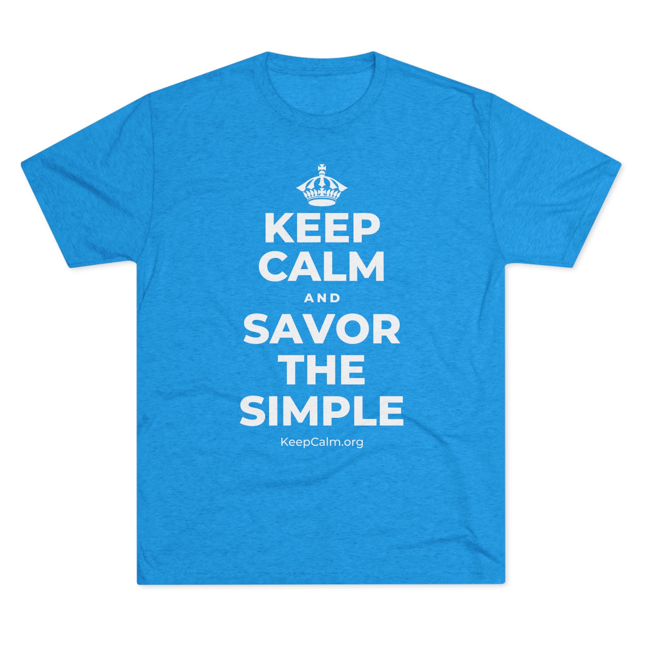 KEEP CALM AND SAVOR THE SIMPLE Tri-Blend Tee