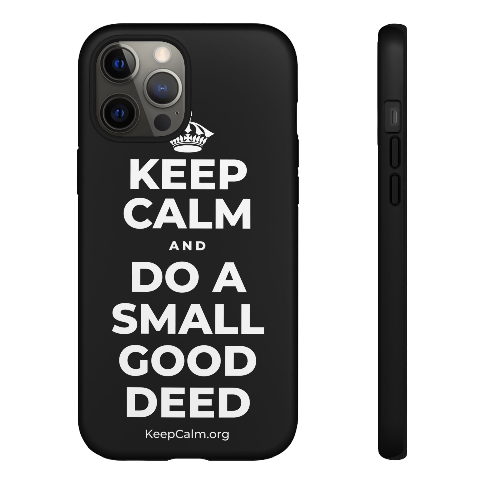 KEEP CALM AND DO A SMALL GOOD DEED Phone Case