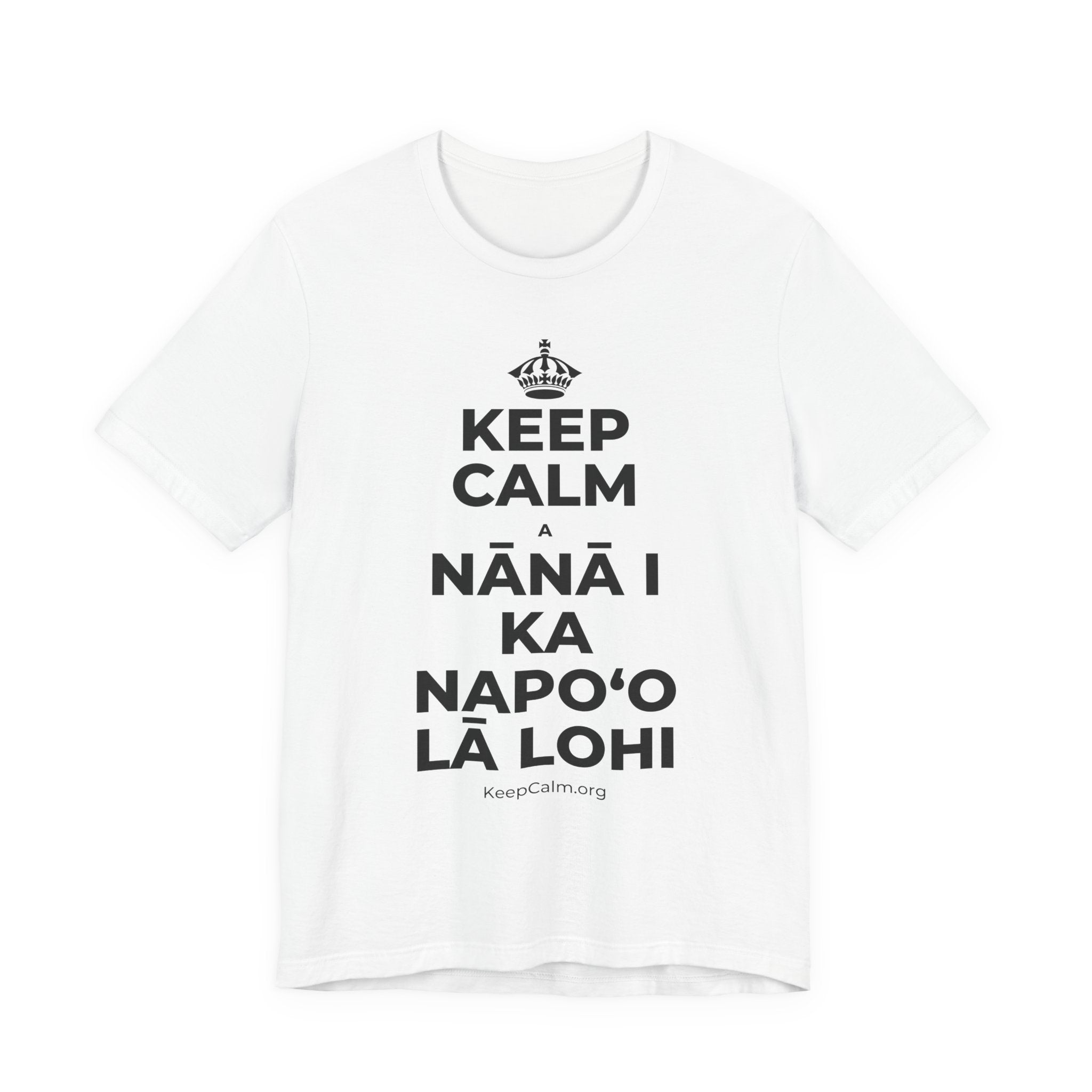 KEEP CALM A NĀNĀ I KA NAPOʻO LĀ LOHI T-Shirt (White–Asphalt)