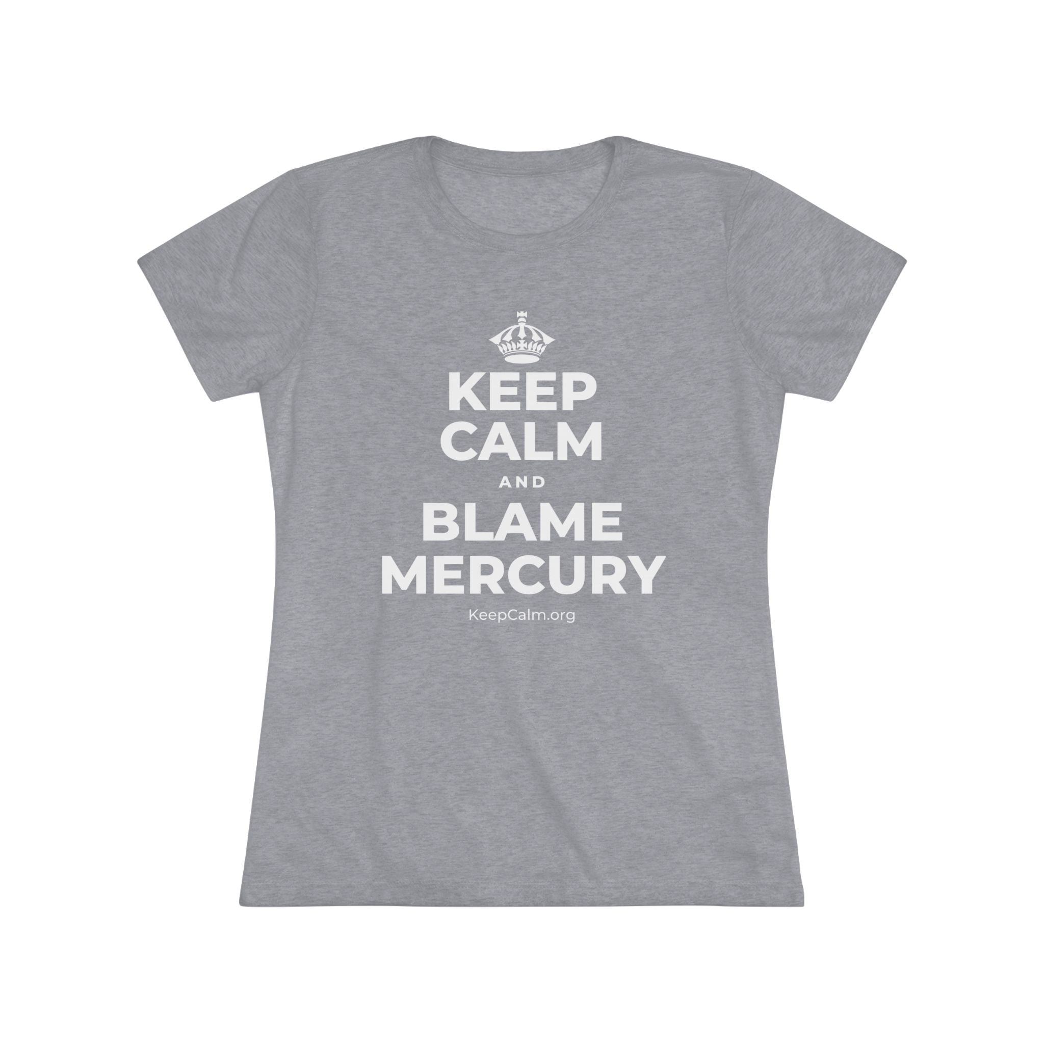KEEP CALM AND BLAME MERCURY Women's Tri-Blend Tee