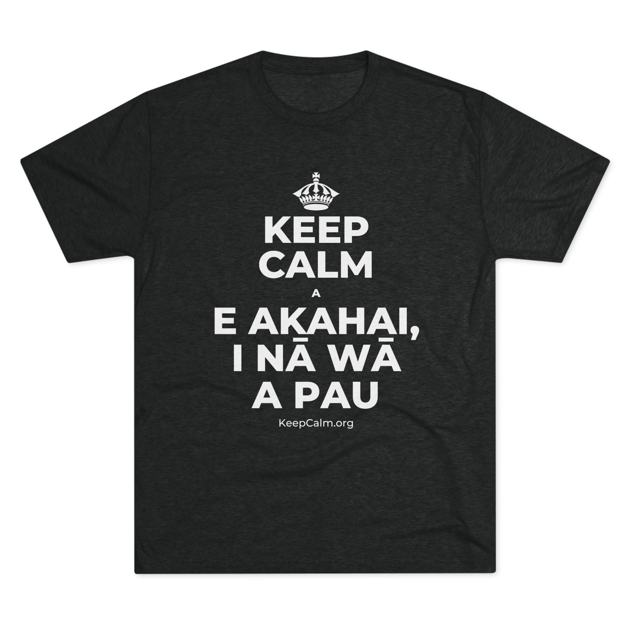 KEEP CALM A E AKAHAI, I NĀ WĀ A PAU Tri-Blend Tee