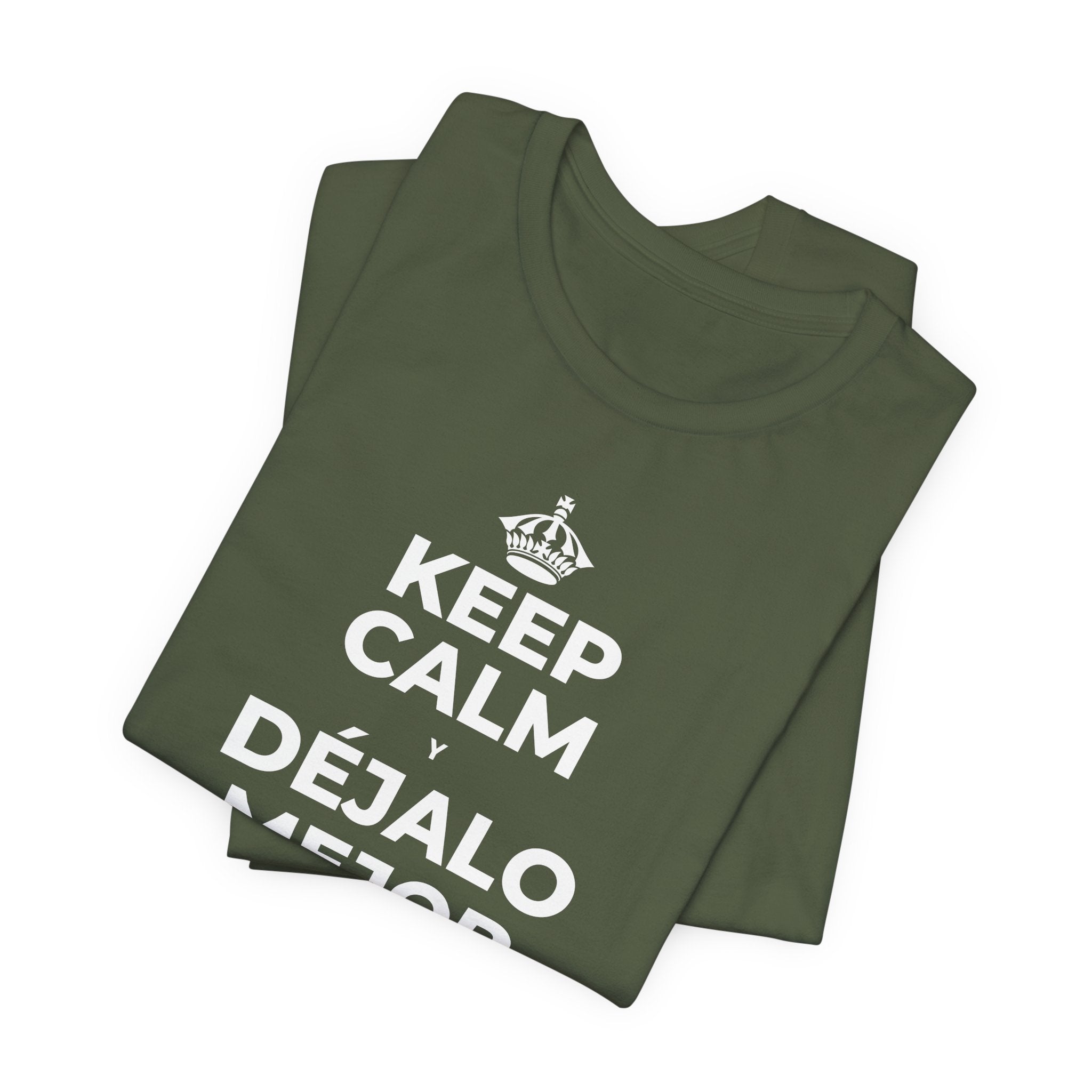 KEEP CALM Y DÉJALO MEJOR DE COMO ESTABA T-Shirt (Military Green–Autumn)