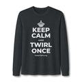 KEEP CALM AND TWIRL ONCE Long Sleeve Tee