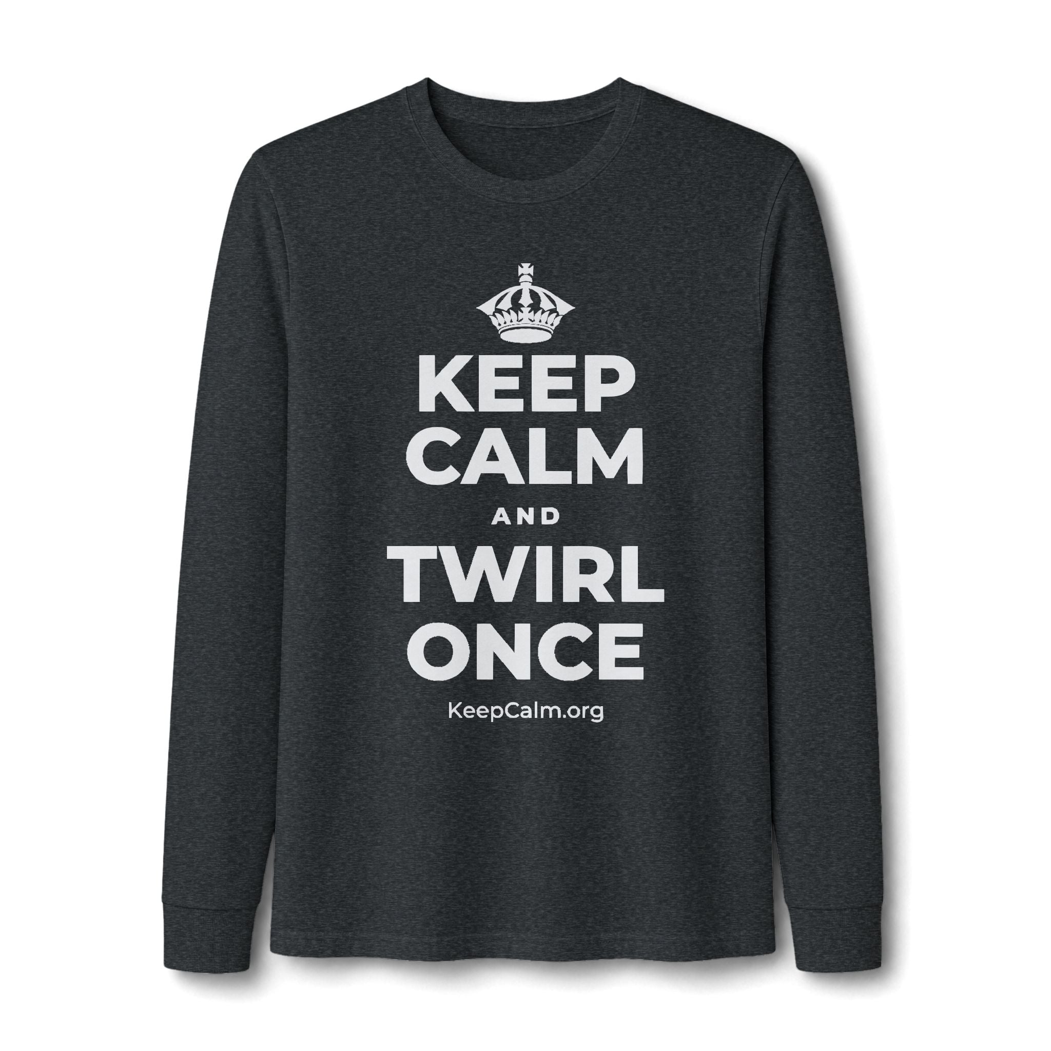 KEEP CALM AND TWIRL ONCE Long Sleeve Tee